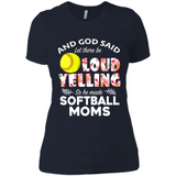 God Said let There Be Loud Yelling So He Made Softball Moms - Ladies' Boyfriend T-Shirt