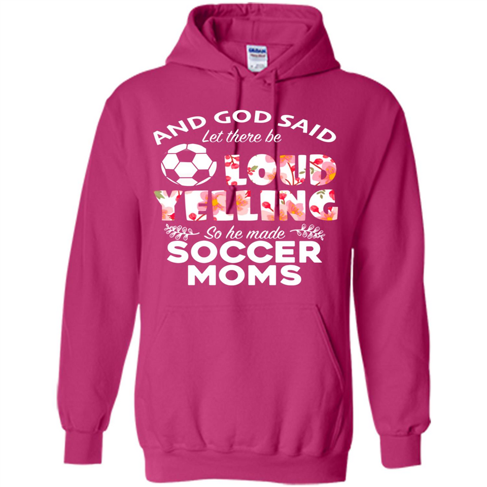 God Said let There Be Loud Yelling So He Made Soccer Moms - Hoodie