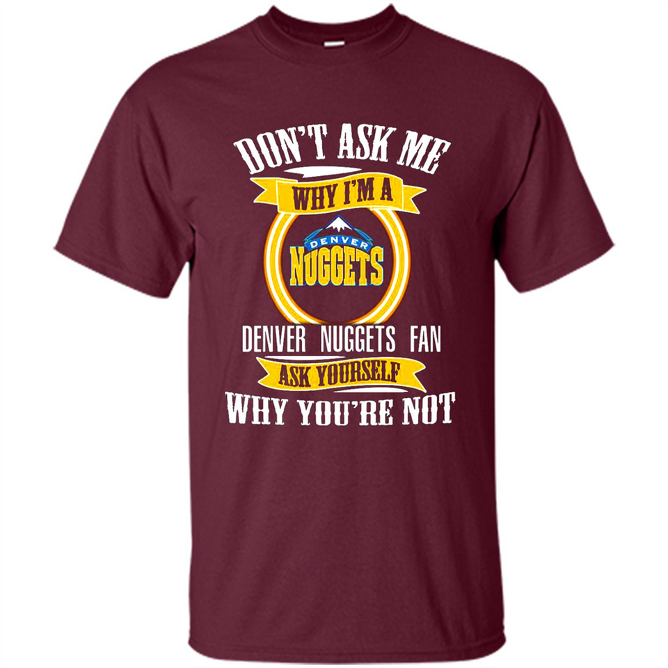 Don't Ask Me Why I'm A Denver Nuggets Fan Ask Yourself