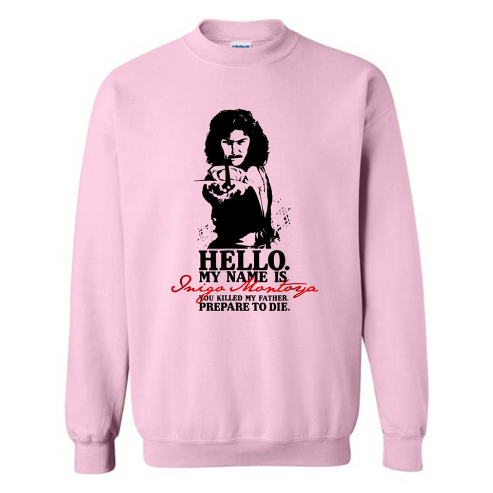 Hello My Name Is Inigo Montoya You Killed My Father Prepare To Die MERCHCUTE - Sweatshirt