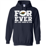 Minnesota Wild Forever For ever not just when we win - Hoodie