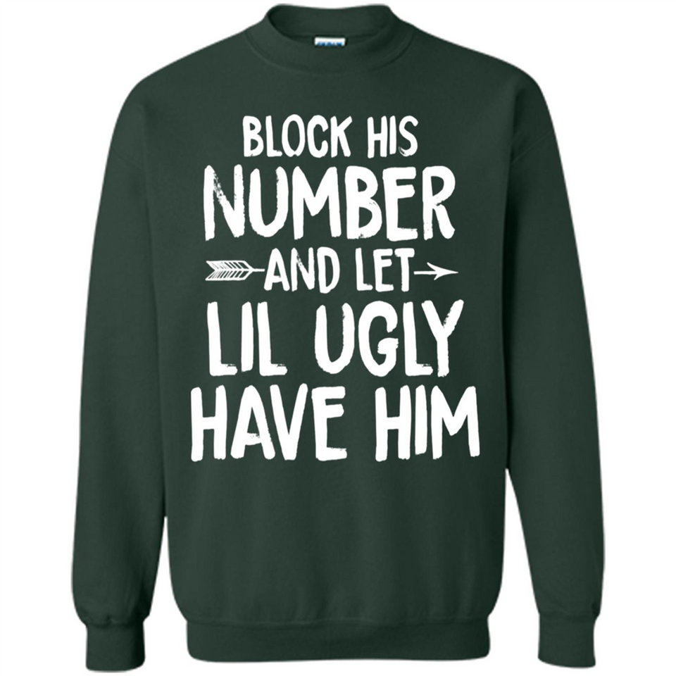 Block His Number and Let Lil Ugly have Him - Sweatshirt