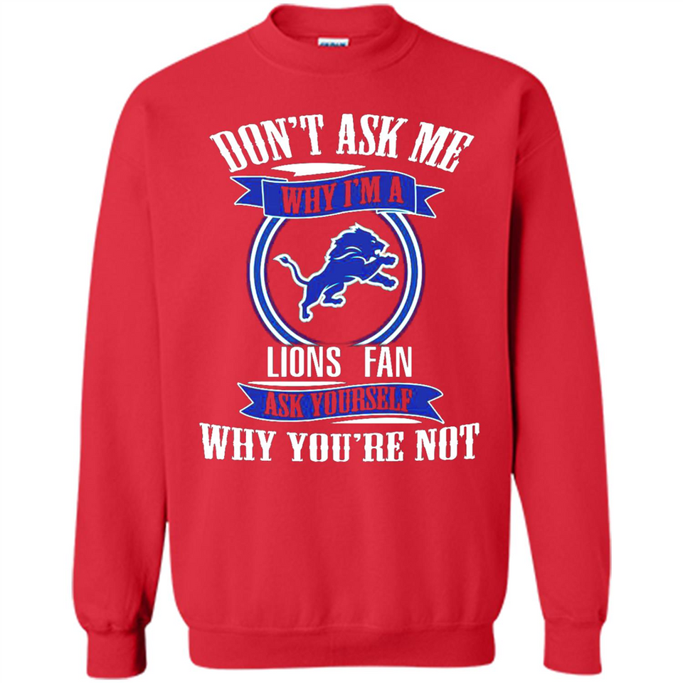 Don't Ask Me Why I'm A Detroit Lions Fan Ask Yourself