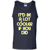 It'd Be A Lot Cooler If You Did Vintage Large Print - Tank Top