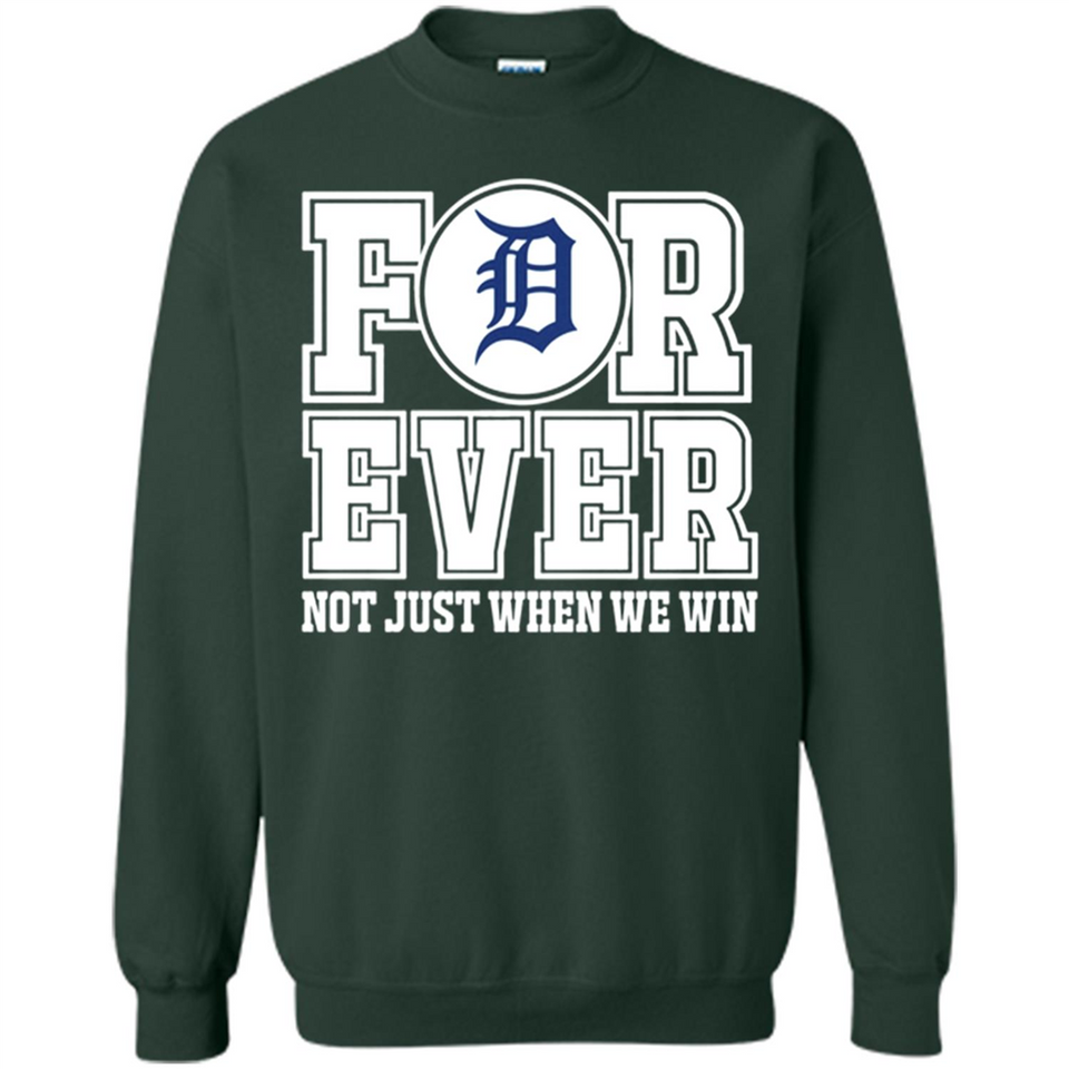 Detroit Tigers Forever For ever not just when we win - Sweatshirt