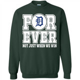 Detroit Tigers Forever For ever not just when we win - Sweatshirt