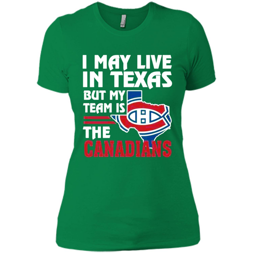 I May Live In Texas But My Team Is The Canadians - Ladies' Boyfriend T-Shirt