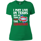 I May Live In Texas But My Team Is The Canadians - Ladies' Boyfriend T-Shirt