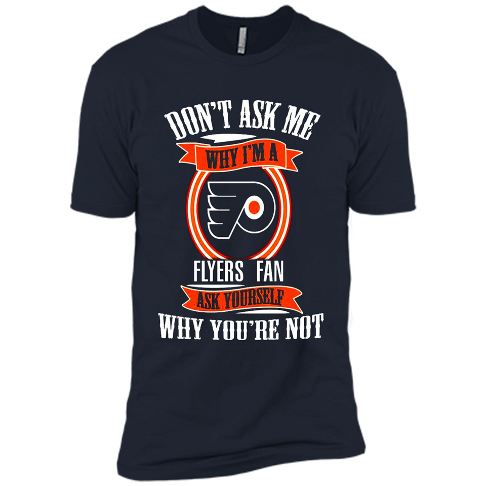 Don't Ask Me Why I'm A Philadelphia Flyers Fan Ask Yourself