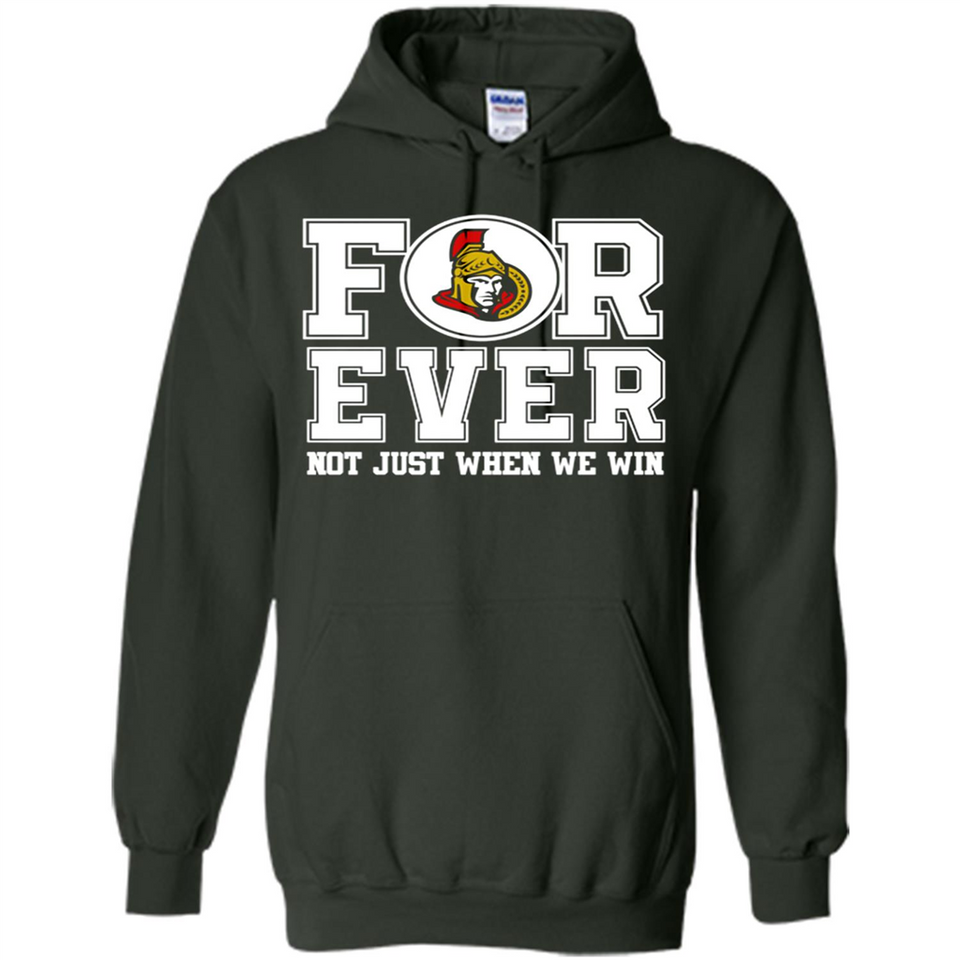 Ottawa Senators Forever For ever not just when we win - Hoodie