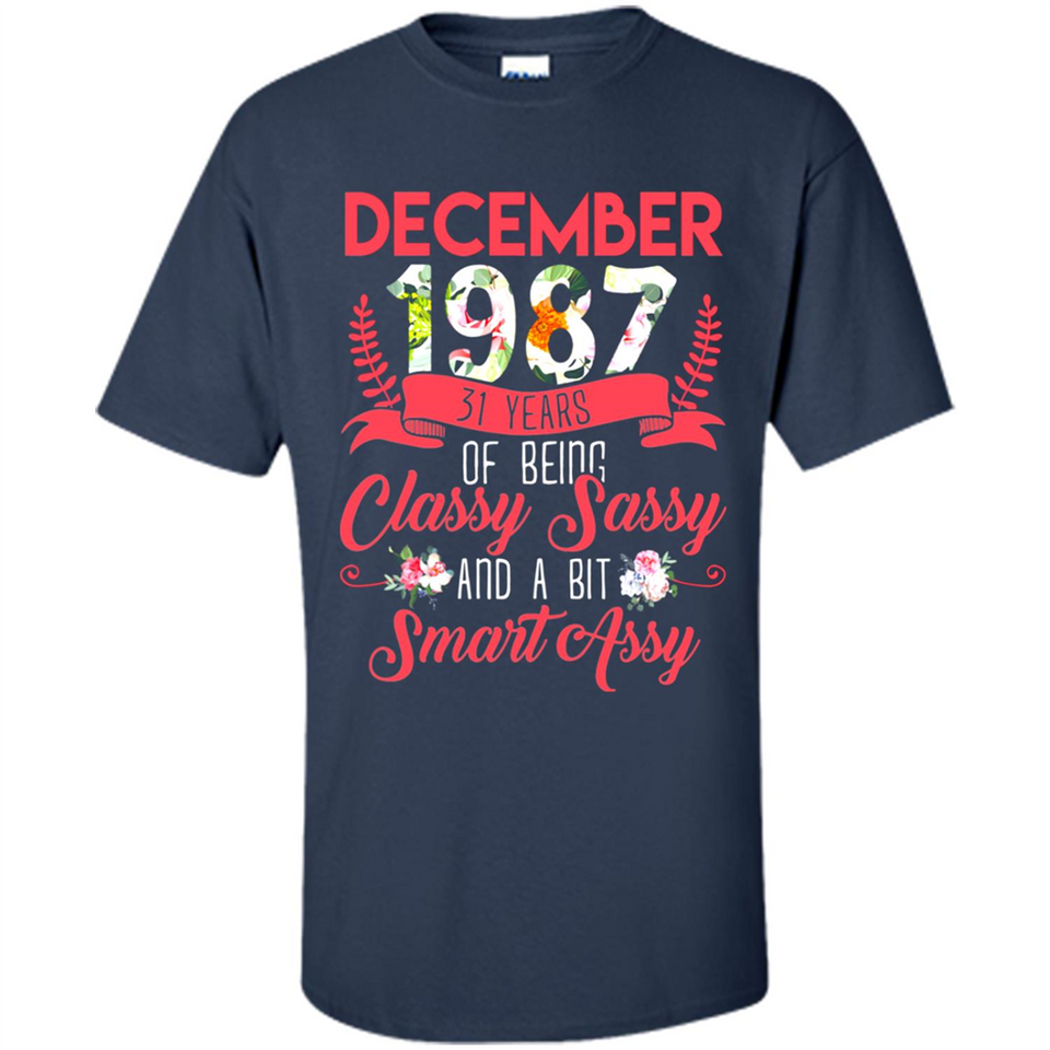 December 1987 31 Years Of Being Classy Sassy - Shirt