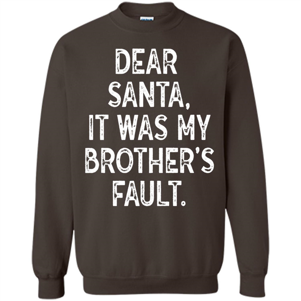 Christmas Shirt - Dear Santa It Was My Brother's Fault - Sweatshirt