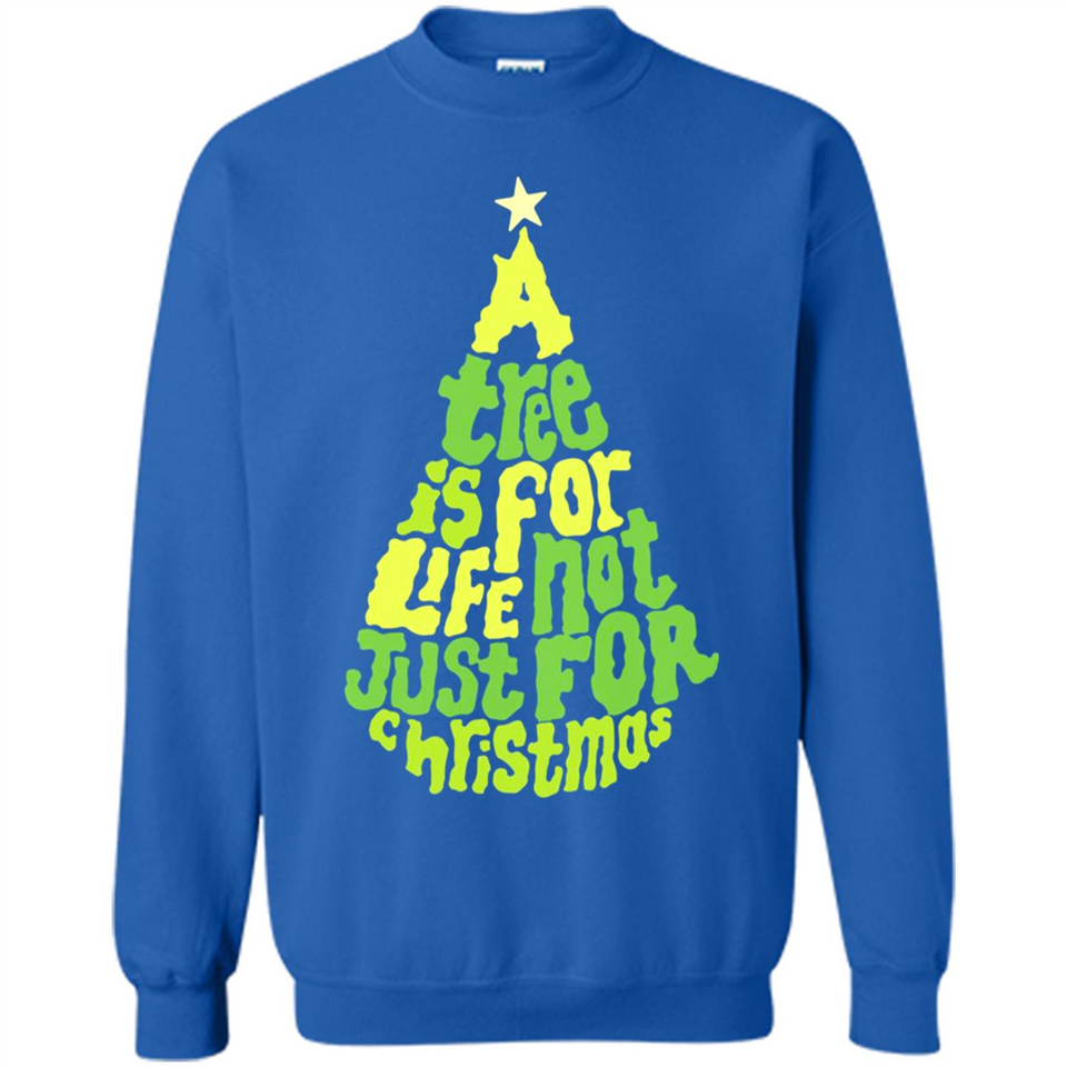 A Tree Is For Life Not Just For Christmas - Sweatshirt