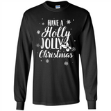Have A Holly Jolly Christmas - Long Sleeve T-Shirt