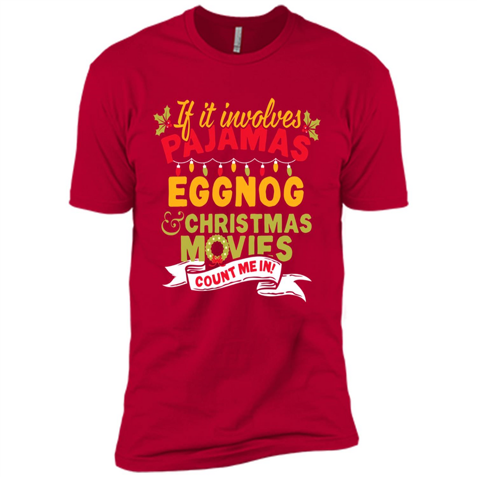 Pajamas, Eggnog and Christmas Movies Count Me In - Premium Short Sleeve T-Shirt