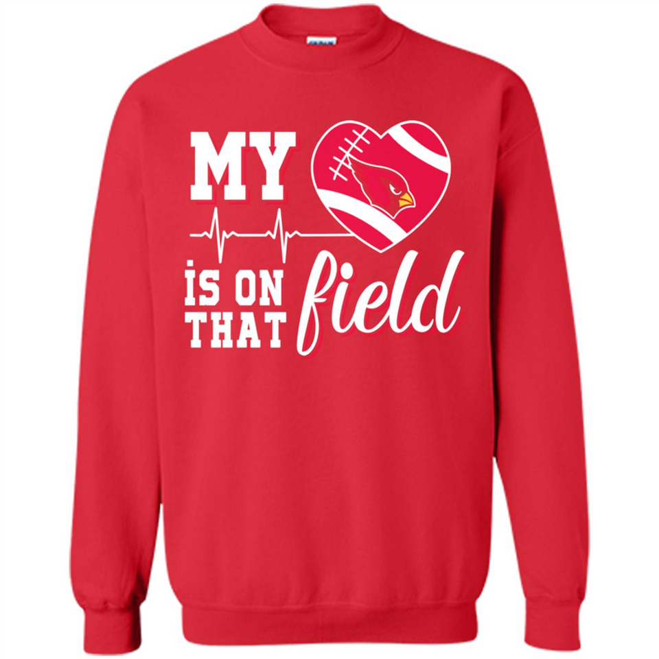 Arizona Cardinals Football My Heart is on that Field - Sweatshirt
