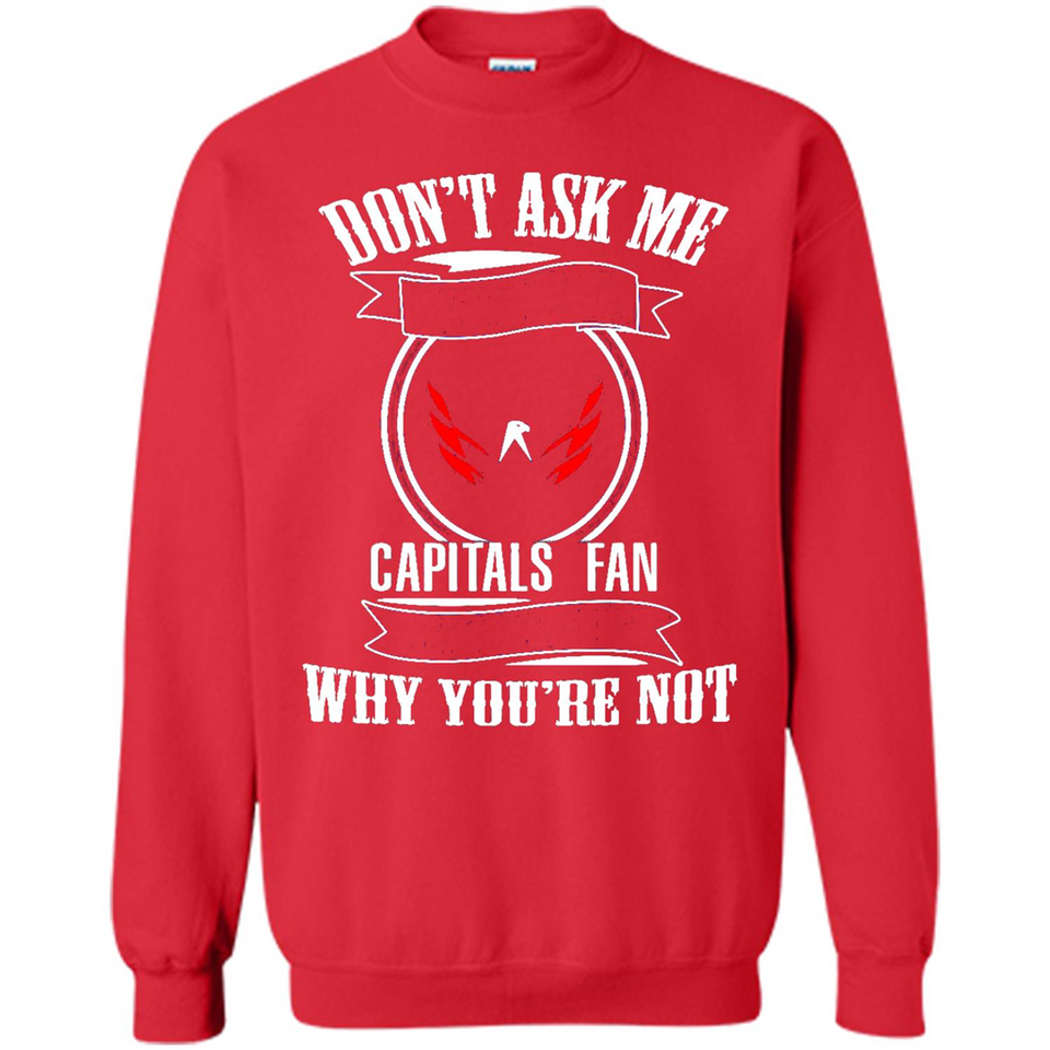 Don't Ask Me Why I'm A Washington Capitals Fan Ask Yourself