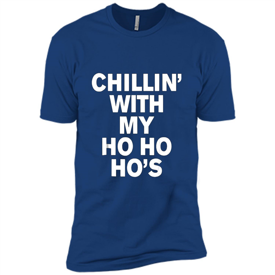 Chillin With My Ho Ho Ho's Funny Christmas - Premium Short Sleeve T-Shirt