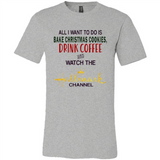 All I Want To Do Is Bake Christmas Cookies Drink Coffee And Watch The Hallmark Channel - Canvas Unisex T-Shirt