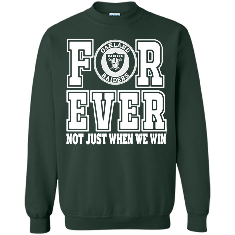 Oakland Raiders Forever For ever not just when we win - Sweatshirt