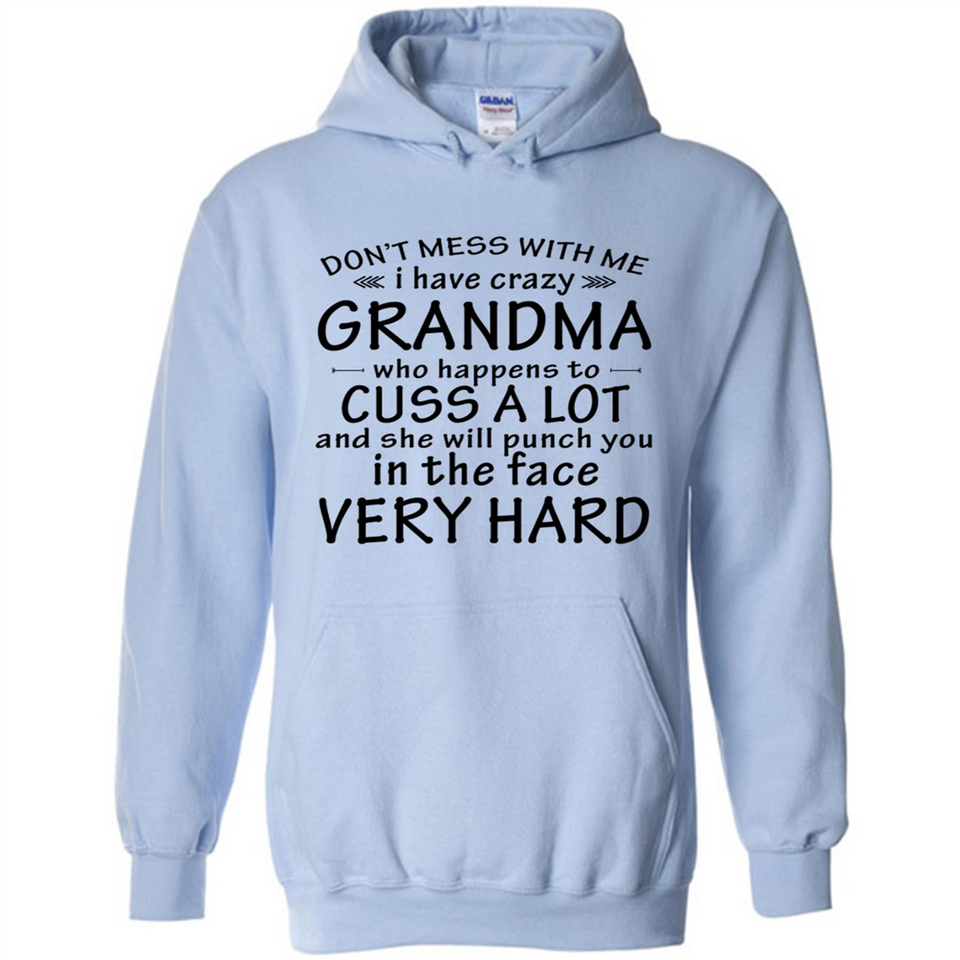 Don't Mess With Me My Grandma Is Crazy And She Will Punch You - Hoodie