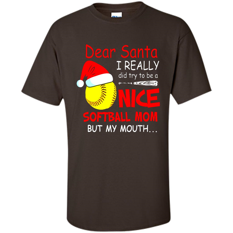 Dear Santa I Really Did Try To Be A Nice Softball Mom T-Shirt - Shirt