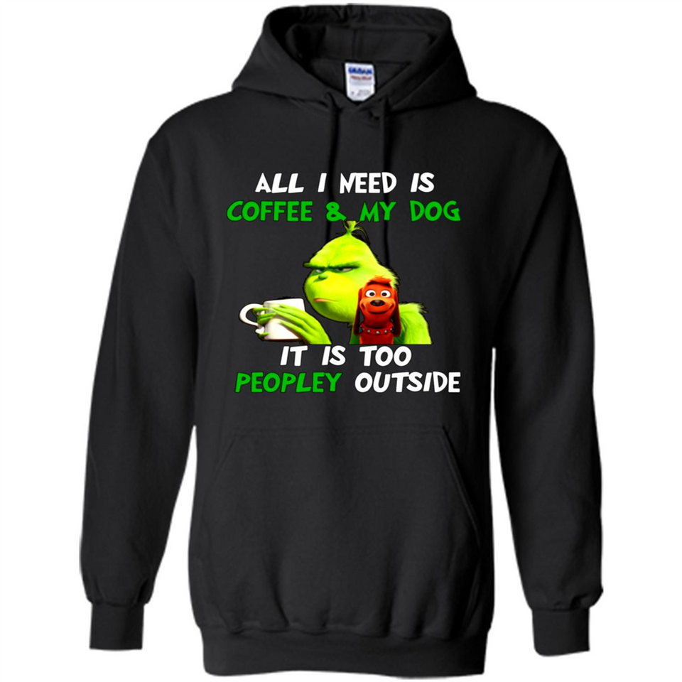 The Grinch - All I Need Is Coffee & My Dog It Is Too Peopley Outside