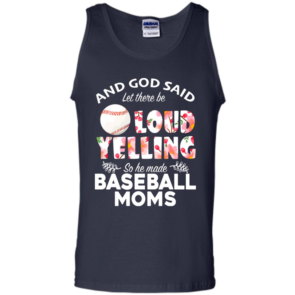 God Said let There Be Loud Yelling So He Made Baseball Moms - Tank Top
