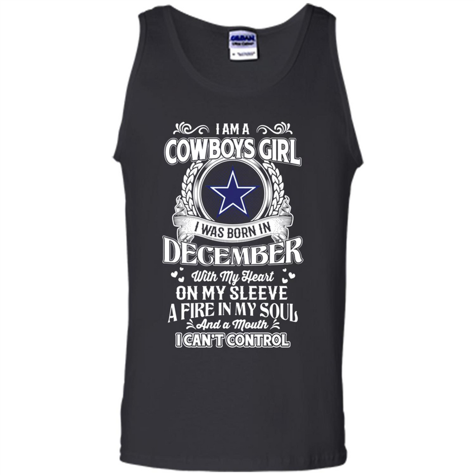 I Am A Cowboys Girl I Was Born In December With My Heart On My Sleeve A Fire In My Soul And A Mouth I Can’t Control - Tank Top