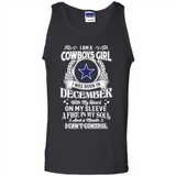 I Am A Cowboys Girl I Was Born In December With My Heart On My Sleeve A Fire In My Soul And A Mouth I Can’t Control - Tank Top
