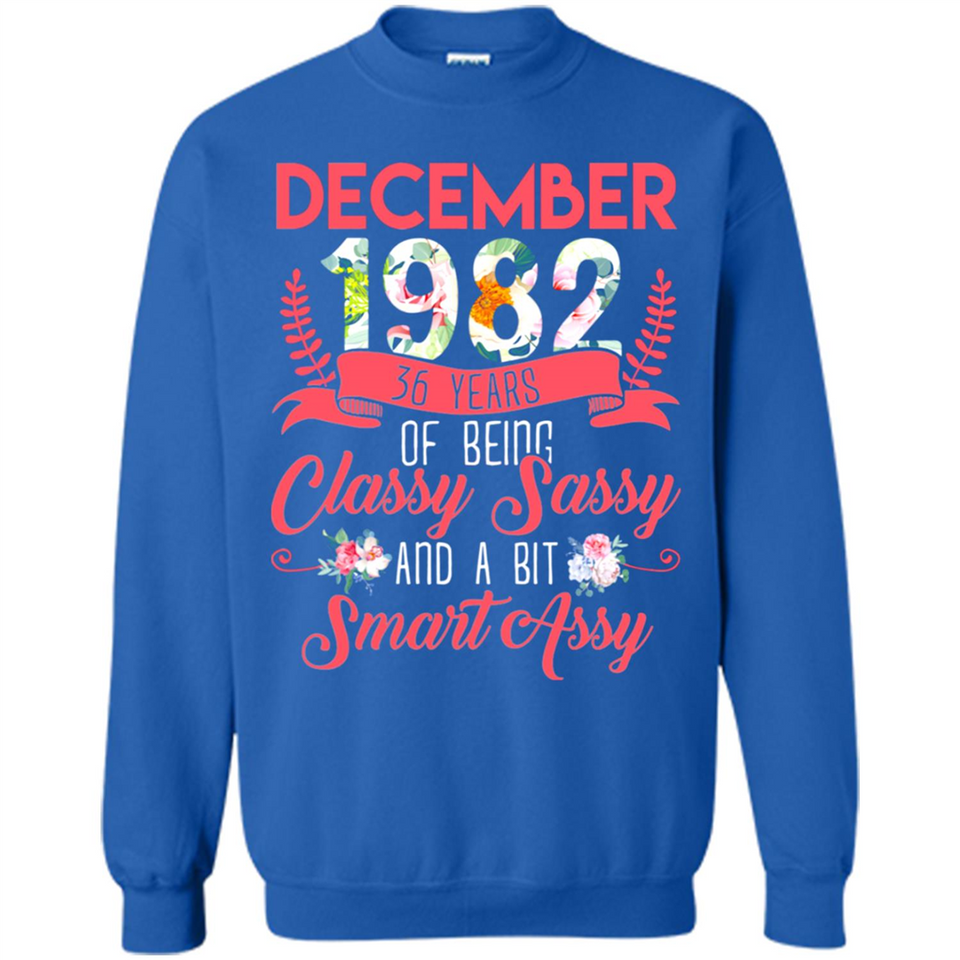 December 1982 36 Years Of Being Classy Sassy - Sweatshirt