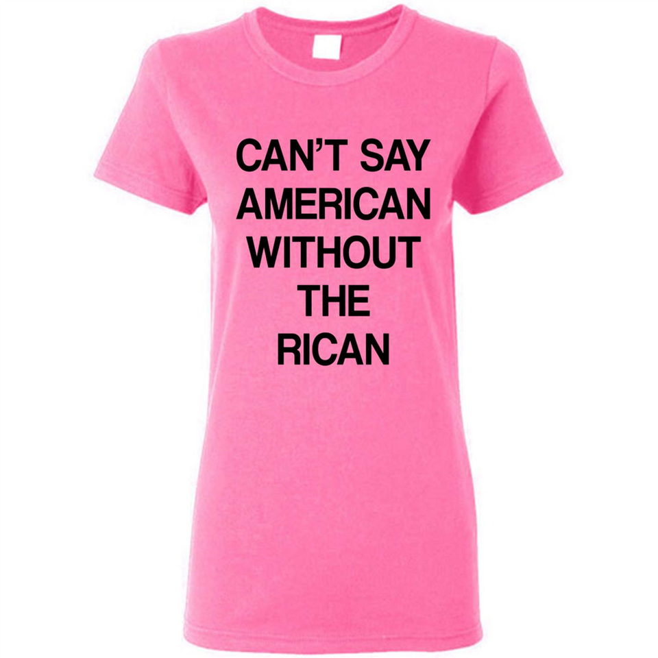 Can't Say American Without the Rican - Ladies Short-Sleeve