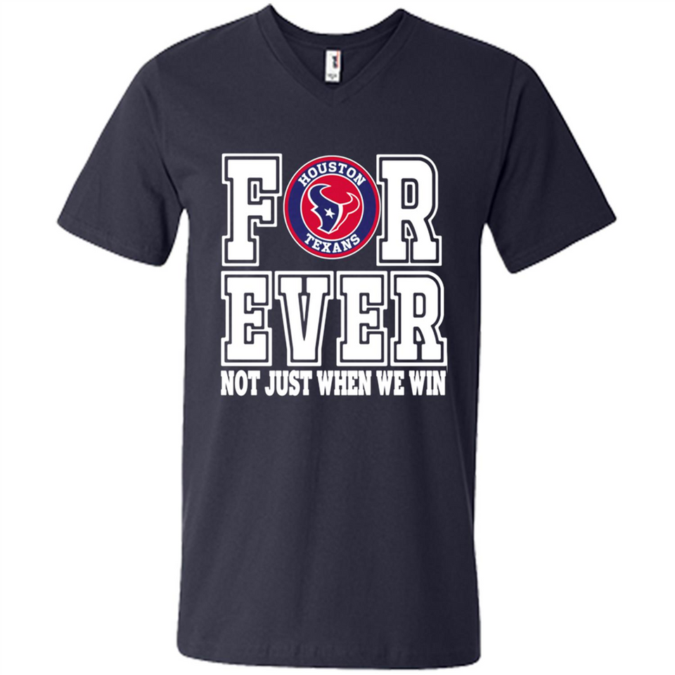 Houston Texans Forever For ever not just when we win - Men's V-Neck