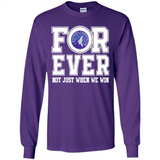 Minnesota Timberwolves Forever For ever not just when we win - Long Sleeve T-Shirt