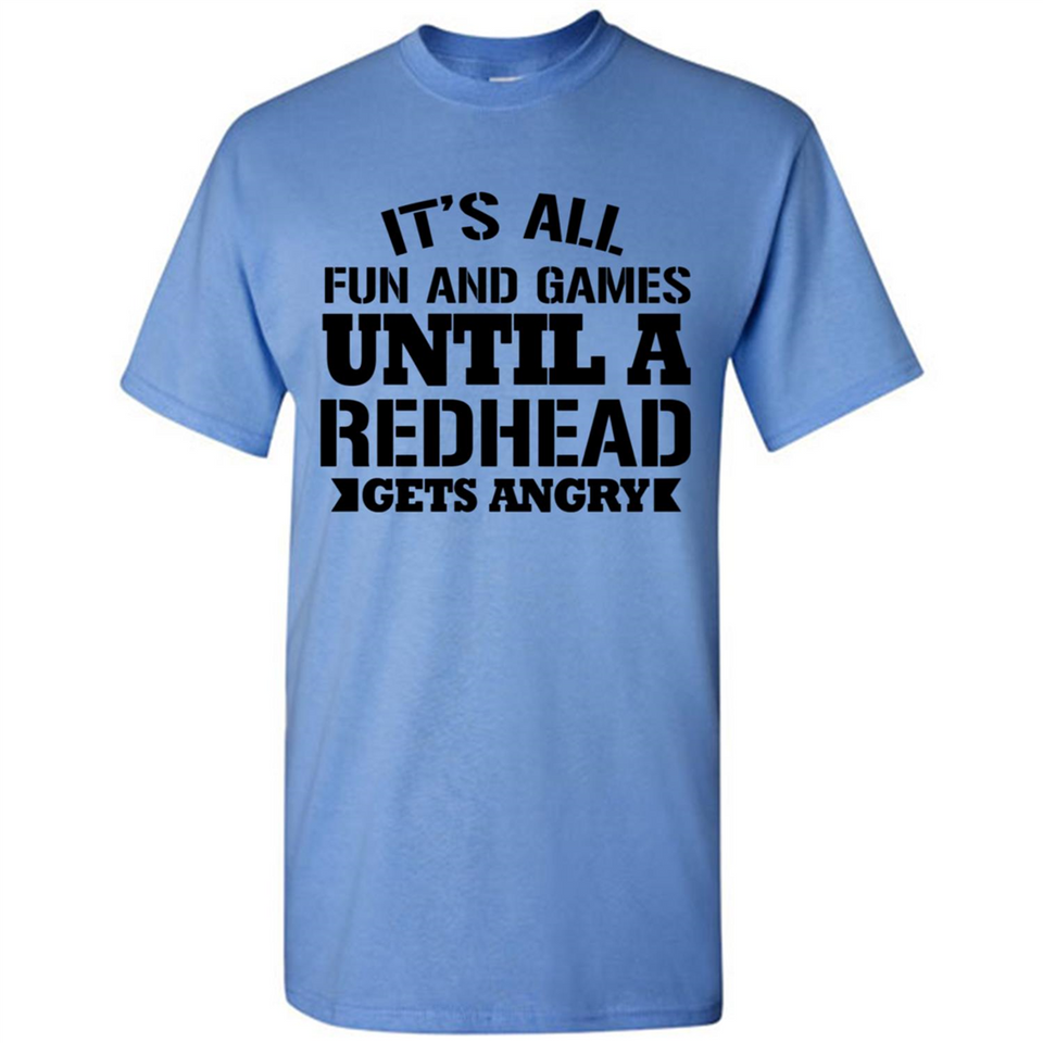 It's all fun and games until a redhead gets angry - Shirt