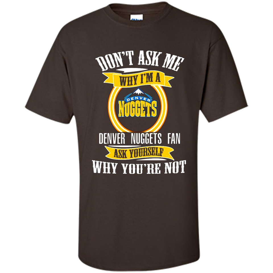 Don't Ask Me Why I'm A Denver Nuggets Fan Ask Yourself
