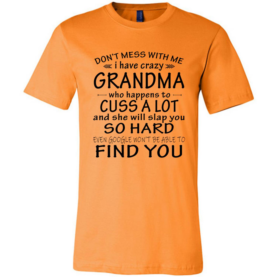 Don't Mess With Me My Grandma Is Crazy And She Will Slap You - Canvas Unisex T-Shirt