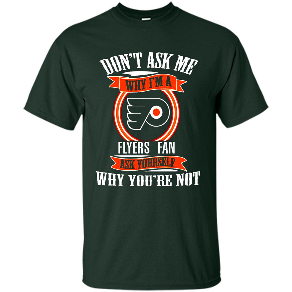 Don't Ask Me Why I'm A Philadelphia Flyers Fan Ask Yourself