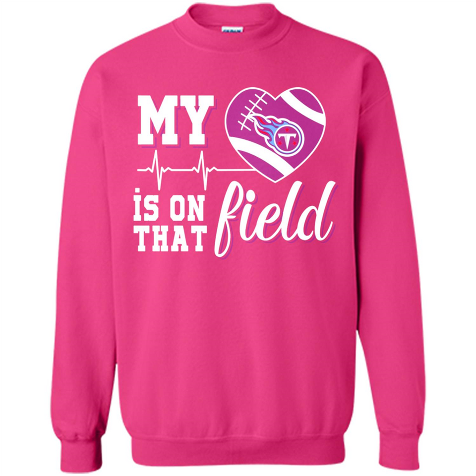 Tennessee Titans Football My Heart is on that Field - Sweatshirt