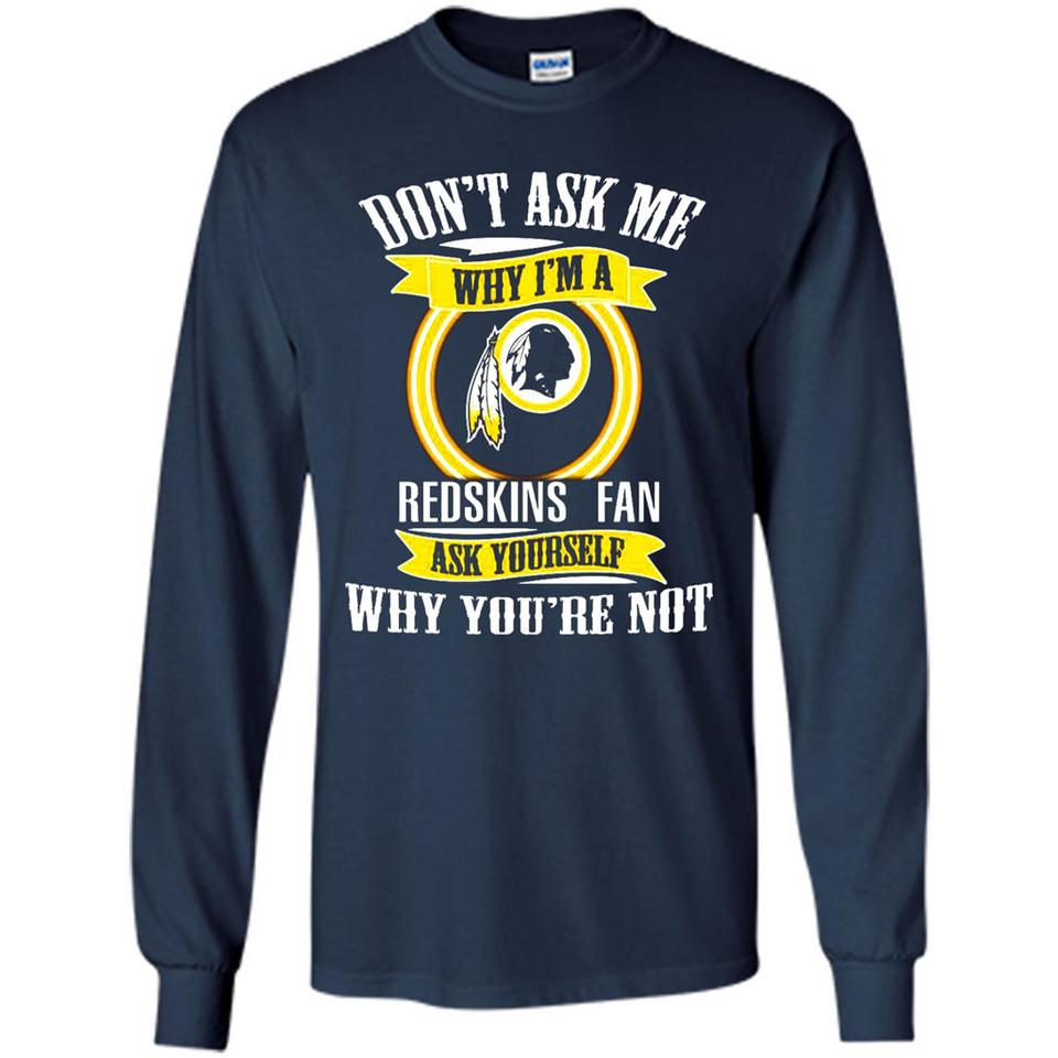 Don't Ask Me Why I'm A Washington Redskins Fan Ask Yourself