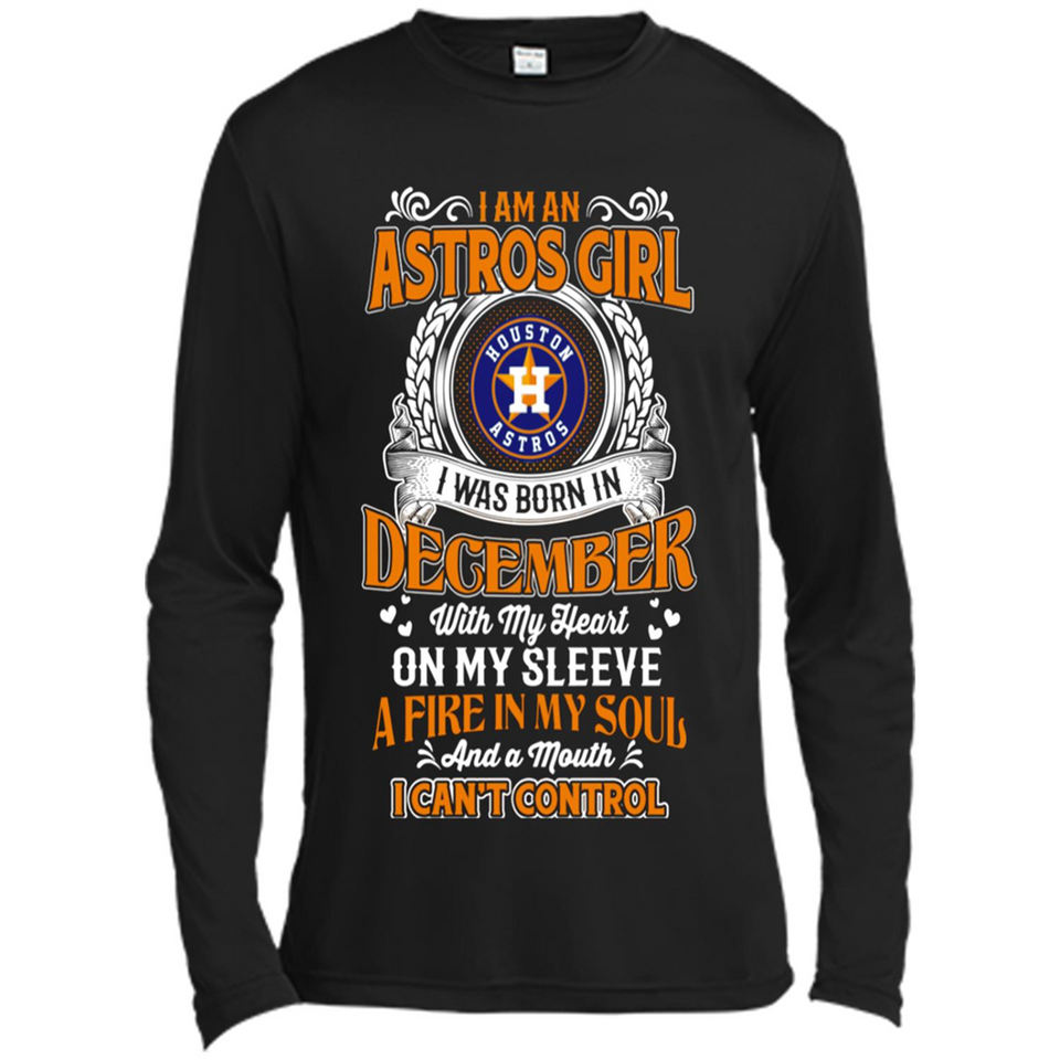 I Am An Houston Astros Girl I Was Born In December With My Heart On My Sleeve A Fire In My Soul And A Mouth I Cant Control - Canvas Long Sleeve T-Shirt