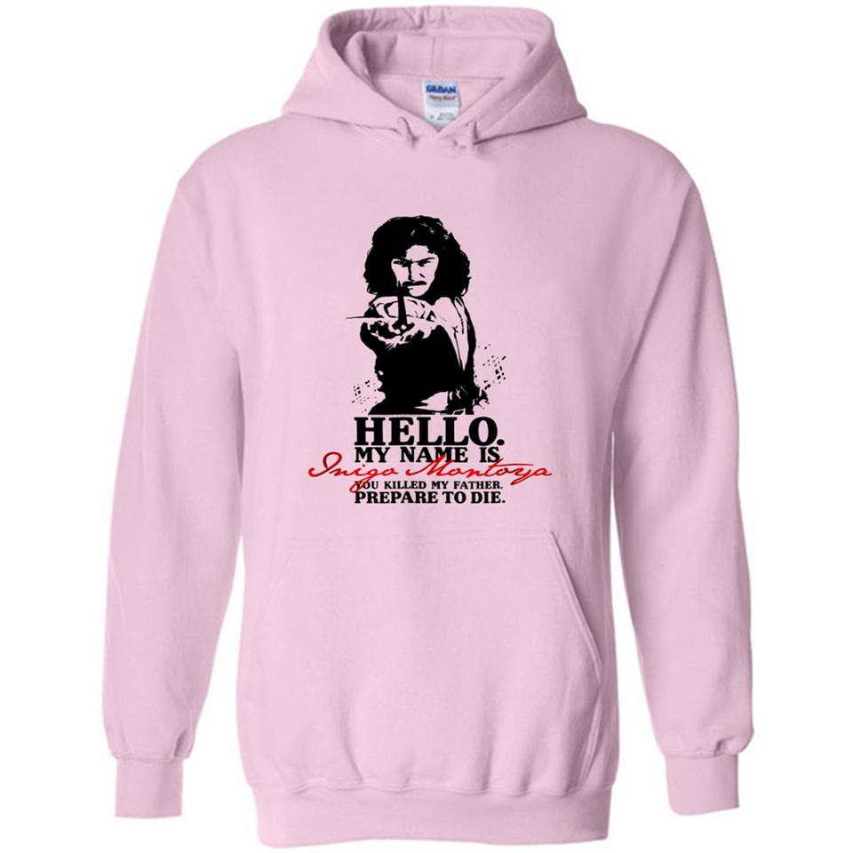Hello My Name Is Inigo Montoya You Killed My Father Prepare To Die MERCHCUTE - Hoodie