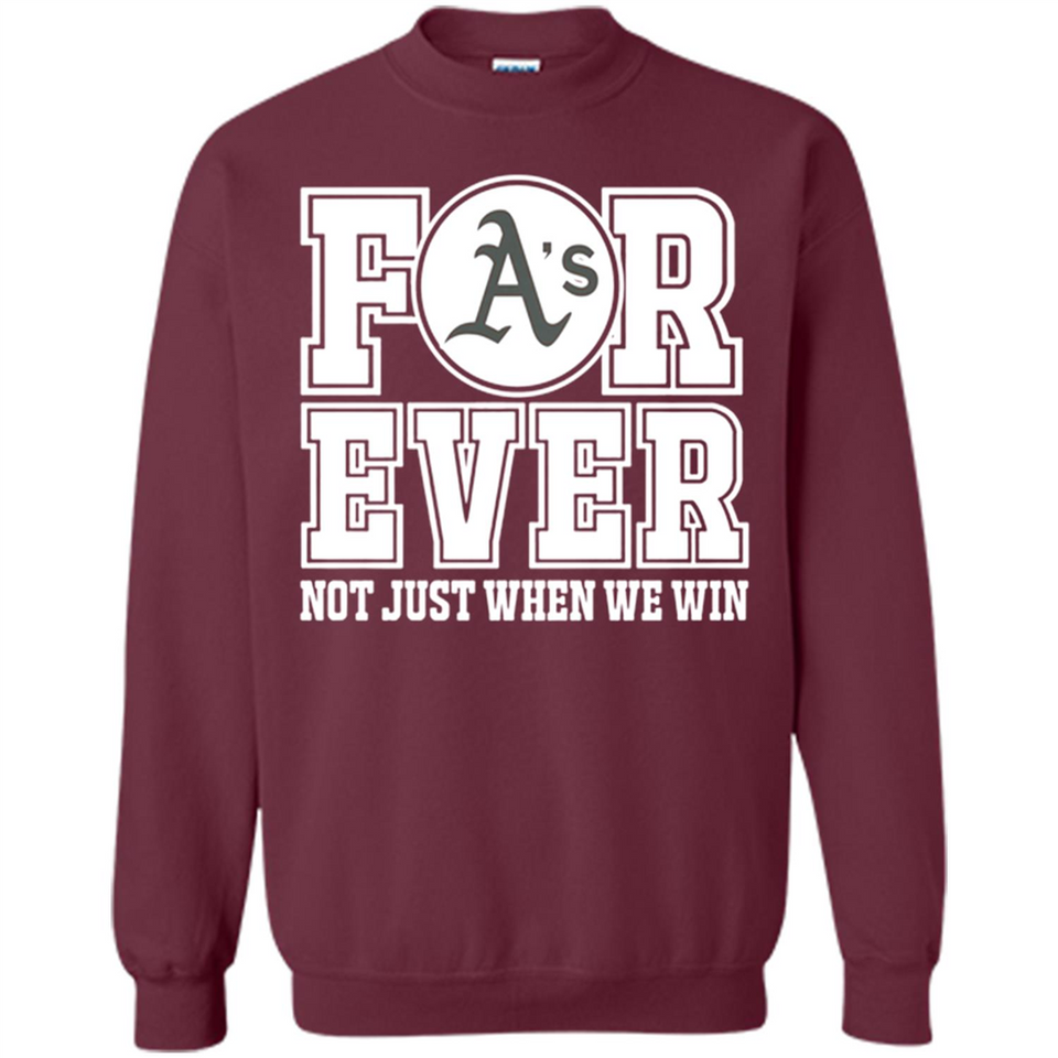 Oakland Athletics Forever For ever not just when we win - Sweatshirt