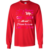 Trucker’s Wife Good Men Still Exist I Know Because I Married One - Long Sleeve T-Shirt