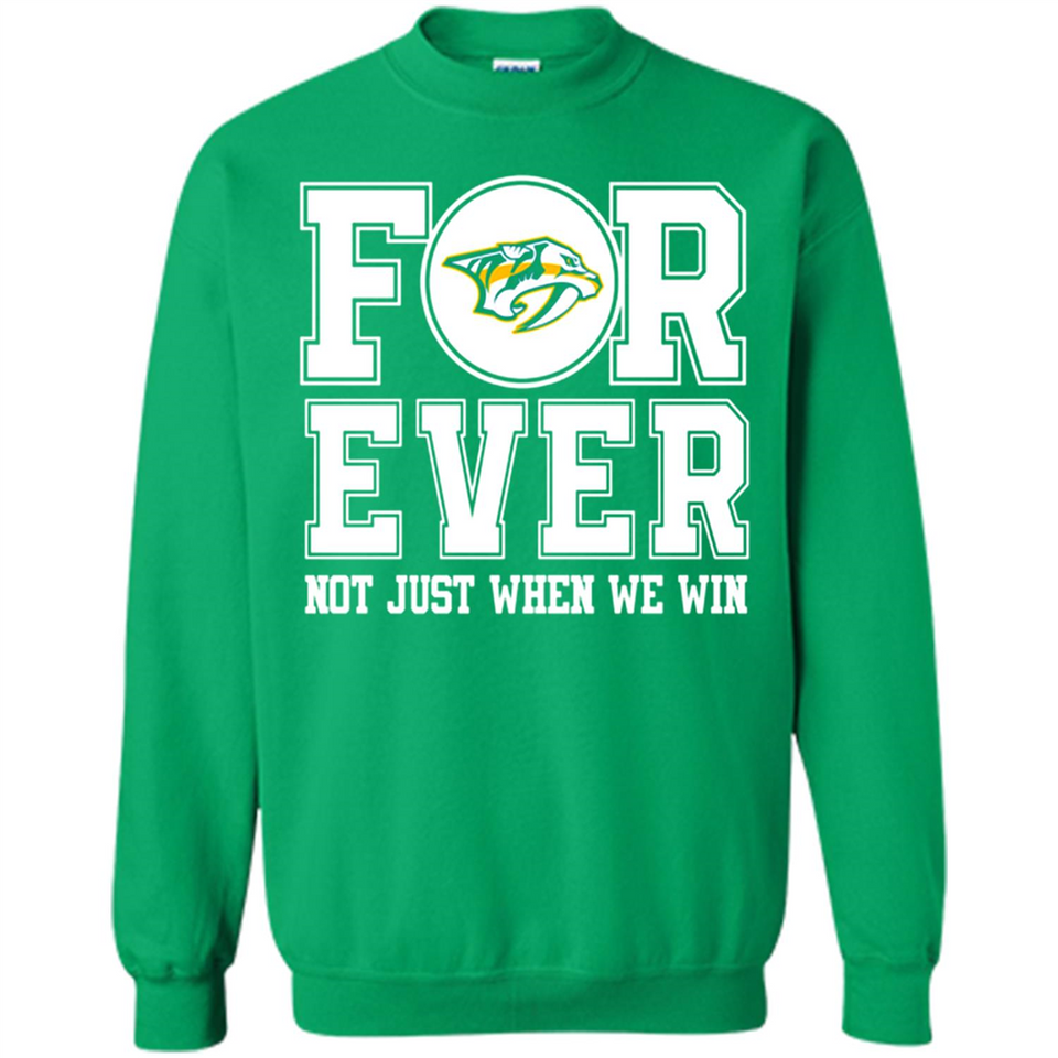 Nashville Predators Forever For ever not just when we win - Sweatshirt
