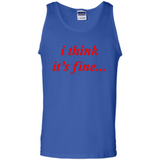 I Think It's Fine - Tank Top