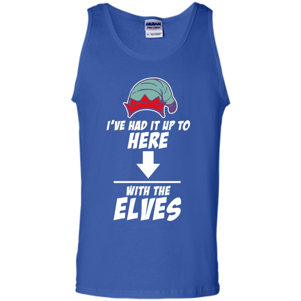 Ive Had It Up To Here With The Elves 1 - Tank Top