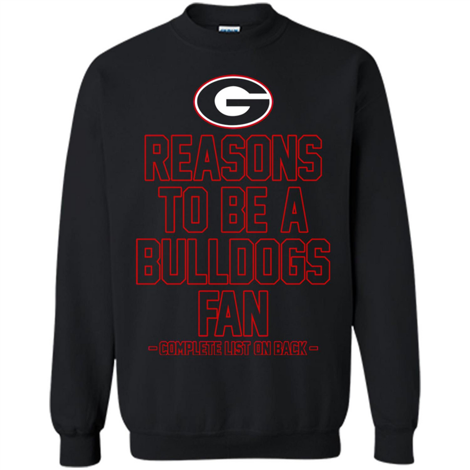 Reasons to be a Georgia Bulldogs Fan Complete List on Back - Sweatshirt