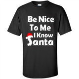 Be Nice To Me, I Know Santa Christmas - Shirt