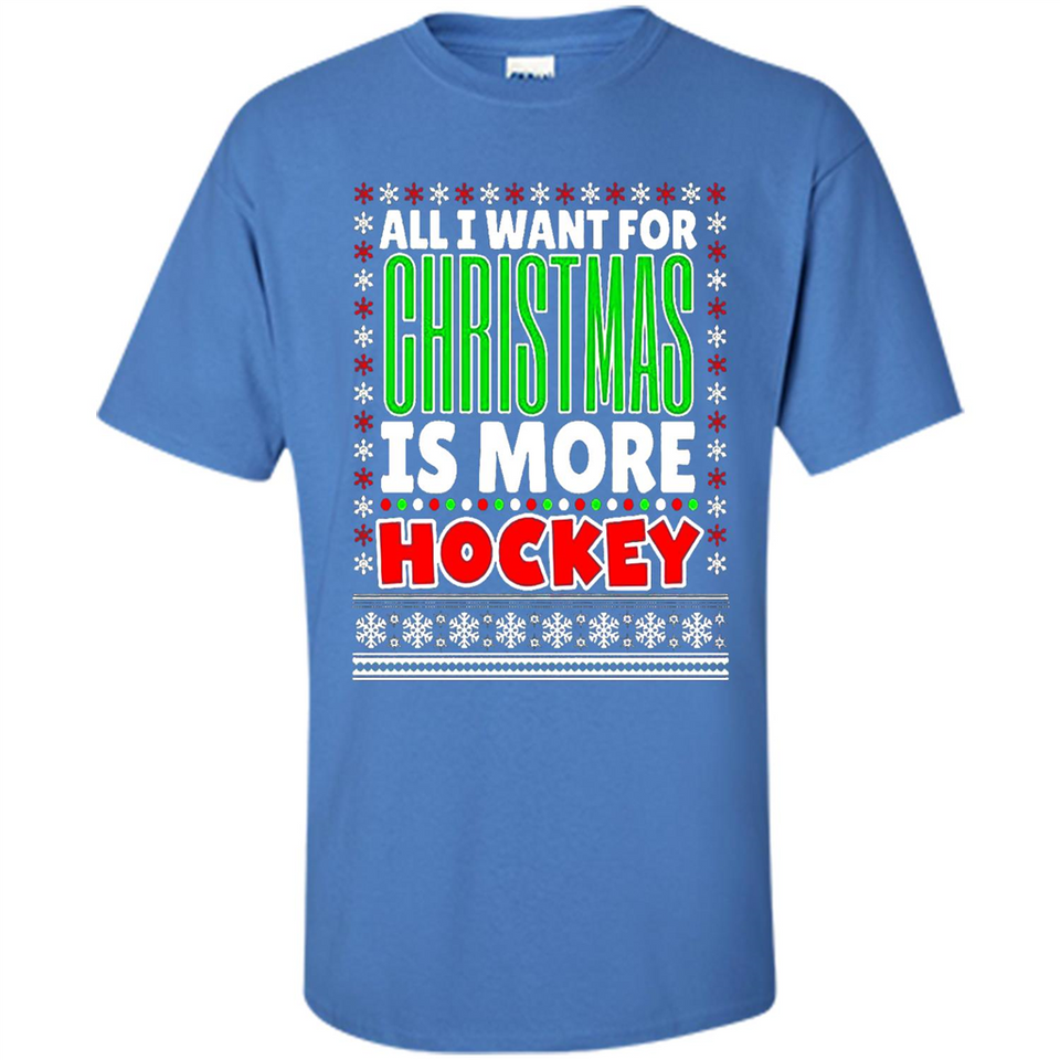 All I Want For Christmas Is More Hockey Christmas - Shirt